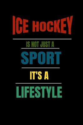 Book cover for Ice hockey Is Not Just A Sport It's A Lifesytle