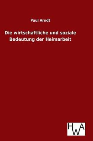 Cover of Die wirtschaftliche und soziale Bedeutung der Heimarbeit