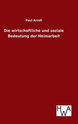 Book cover for Die wirtschaftliche und soziale Bedeutung der Heimarbeit