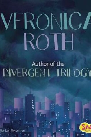 Cover of Veronica Roth: Author of the Divergent Trilogy (Famous Female Authors)
