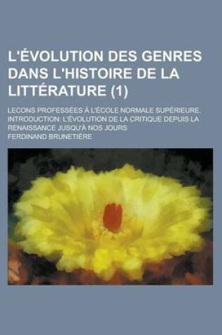Cover of L'Evolution Des Genres Dans L'Histoire de la Litterature; Lecons Professees A L'Ecole Normale Superieure. Introduction