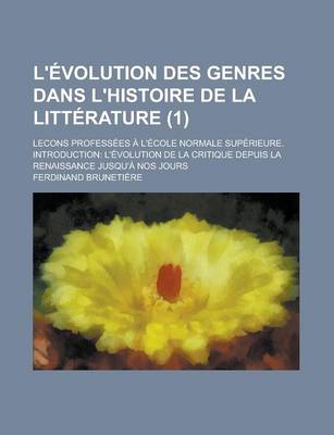 Book cover for L'Evolution Des Genres Dans L'Histoire de la Litterature; Lecons Professees A L'Ecole Normale Superieure. Introduction