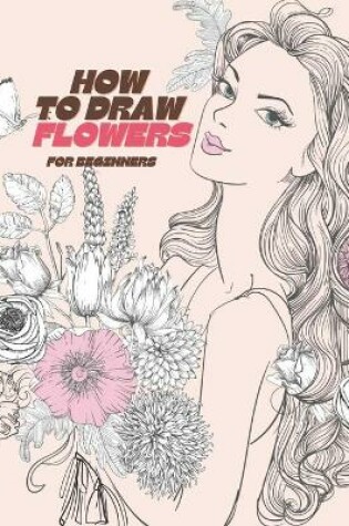 Cover of How to Draw Flowers for Beginners