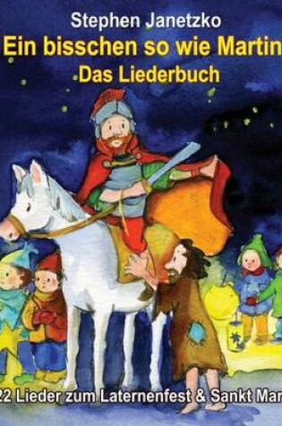 Cover of Ein bisschen so wie Martin - 22 Lieder zum Laternenfest & Sankt Martin