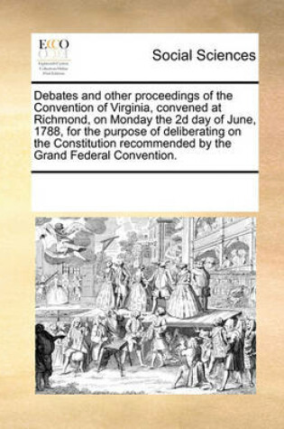 Cover of Debates and other proceedings of the Convention of Virginia, convened at Richmond, on Monday the 2d day of June, 1788, for the purpose of deliberating on the Constitution recommended by the Grand Federal Convention.