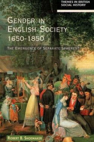 Cover of Gender in English Society 1650-1850: The Emergence of Separate Spheres?