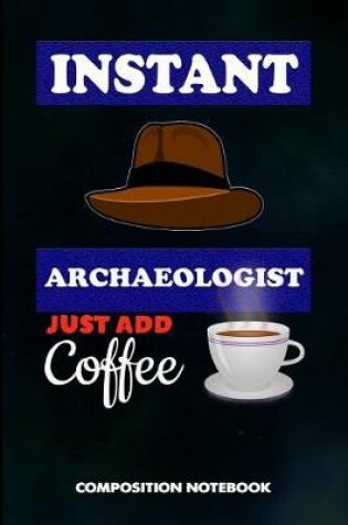 Cover of Instant Archaeologist Just Add Coffee