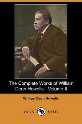 Cover of The Complete Works of William Dean Howells - Volume II (Dodo Press)
