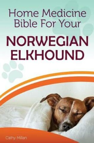 Cover of Home Medicine Bible for Your Norwegian Elkhound