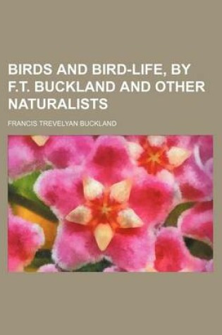 Cover of Birds and Bird-Life, by F.T. Buckland and Other Naturalists