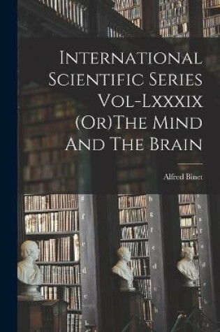 Cover of International Scientific Series Vol-Lxxxix (Or)The Mind And The Brain