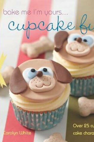 Cover of A Taste Of... Bake Me I'm Yours... Cupcake Fun