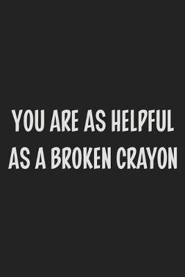 Book cover for You Are as Helpful as a Broken Crayon