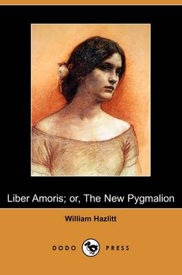 Book cover for Liber Amoris; Or, the New Pygmalion (Dodo Press)