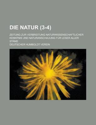 Book cover for Die Natur; Zeitung Zur Verbreitung Naturwissenschaftlicher Kenntnis Und Naturanschauung Fur Leser Aller Stand (3-4 )