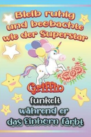 Cover of Bleib ruhig und beobachte wie Superstar Griffin funkelt während sie das Einhorn färbt