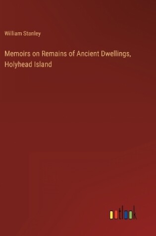 Cover of Memoirs on Remains of Ancient Dwellings, Holyhead Island