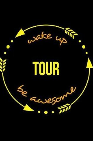 Cover of Wake Up Tour Be Awesome Gift Notebook for a Tourist Guide, Wide Ruled Journal