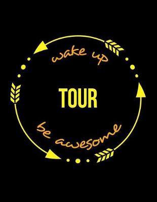 Book cover for Wake Up Tour Be Awesome Gift Notebook for a Tourist Guide, Wide Ruled Journal