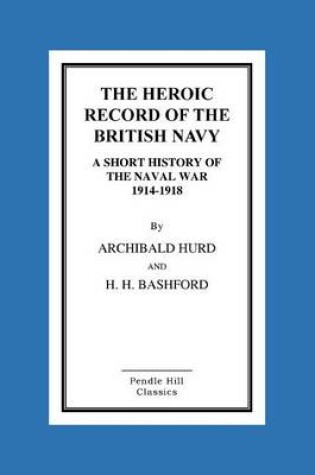 Cover of The Heroic Record Of The British Navy A Short History Of The Naval War 1914-1918