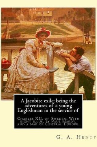 Cover of A Jacobite exile; being the adventures of a young Englishman in the service of