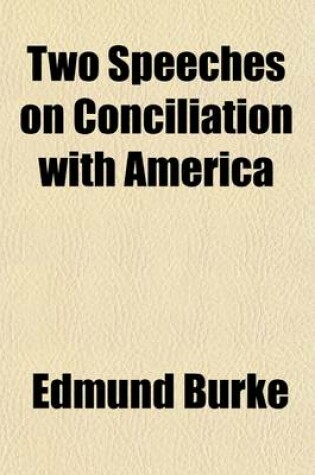 Cover of Two Speeches on Conciliation with America; And Two Letters on Irish Questions