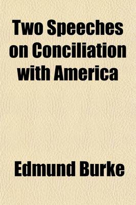 Book cover for Two Speeches on Conciliation with America; And Two Letters on Irish Questions