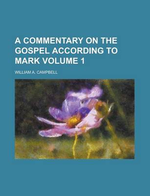 Book cover for A Commentary on the Gospel According to Mark Volume 1