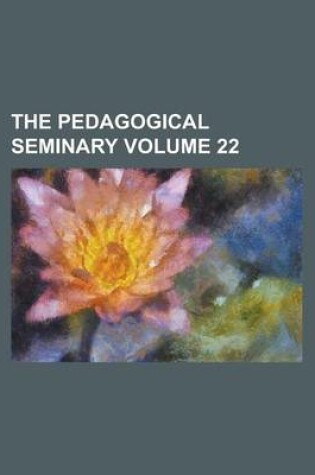 Cover of The Pedagogical Seminary Volume 22