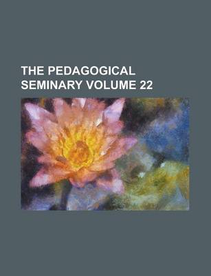 Book cover for The Pedagogical Seminary Volume 22