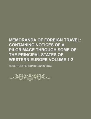 Book cover for Memoranda of Foreign Travel Volume 1-2; Containing Notices of a Pilgrimage Through Some of the Principal States of Western Europe