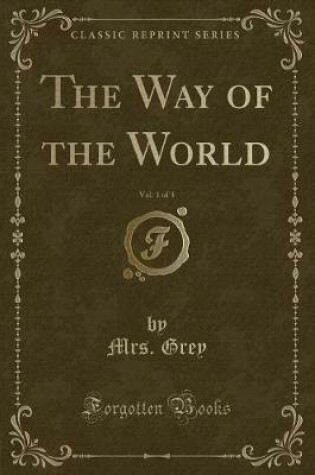 Cover of The Way of the World, Vol. 1 of 3 (Classic Reprint)