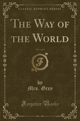 Book cover for The Way of the World, Vol. 1 of 3 (Classic Reprint)