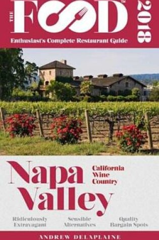 Cover of Napa Valley - 2018 - The Food Enthusiast's Complete Restaurant Guide
