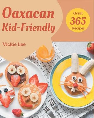 Book cover for 365 Great Oaxacan Kid-Friendly Recipes