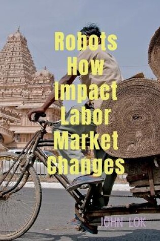 Cover of Robots How Impact Labor Market Changes