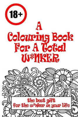 Cover of A colouring book for a total W*NKER