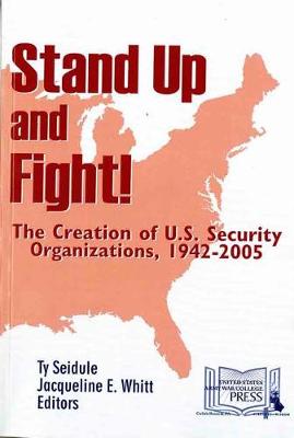 Cover of Stand Up and Fight!: The Creation of U.S. Security Organizations, 1942-2005