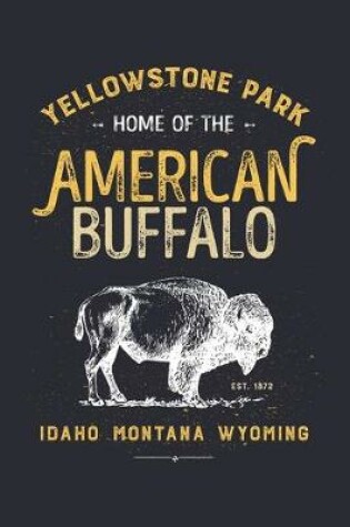 Cover of Yellowstone Park Home of The American Buffalo Idaho Montana Wyoming EST 1872