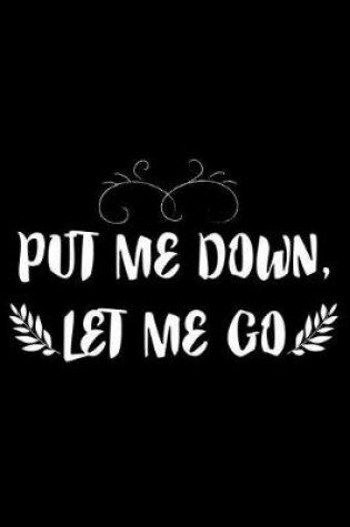 Cover of Put Me Down, Let Me Go