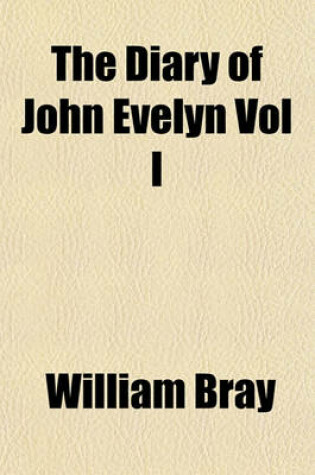 Cover of The Diary of John Evelyn Vol I