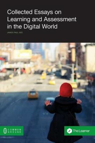 Cover of Collected Essays on Learning and Assessment in the Digital World