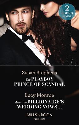 Book cover for The Playboy Prince Of Scandal / After The Billionaire's Wedding Vows…