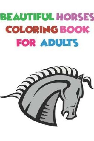 Cover of Beautiful Horses Coloring Book For Adults