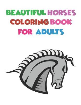 Book cover for Beautiful Horses Coloring Book For Adults