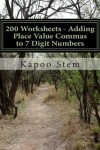 Book cover for 200 Worksheets - Adding Place Value Commas to 7 Digit Numbers