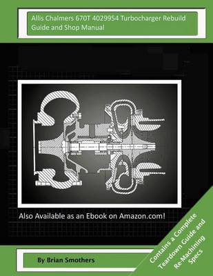 Book cover for Allis Chalmers 670T 4029954 Turbocharger Rebuild Guide and Shop Manual