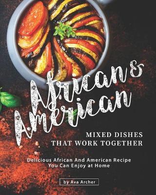 Book cover for African & American Mixed Dishes That Work Together