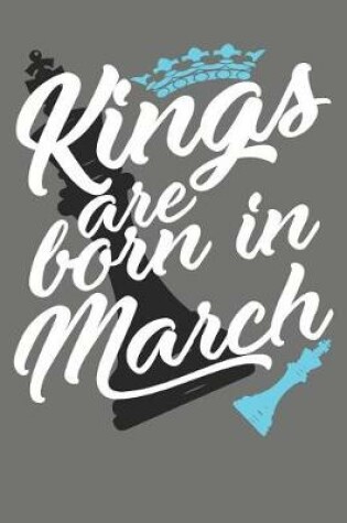 Cover of Kings Are Born in March - Birthday Month Journals