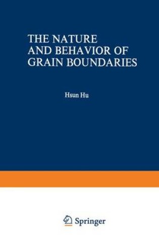 Cover of The Nature and Behavior of Grain Boundaries